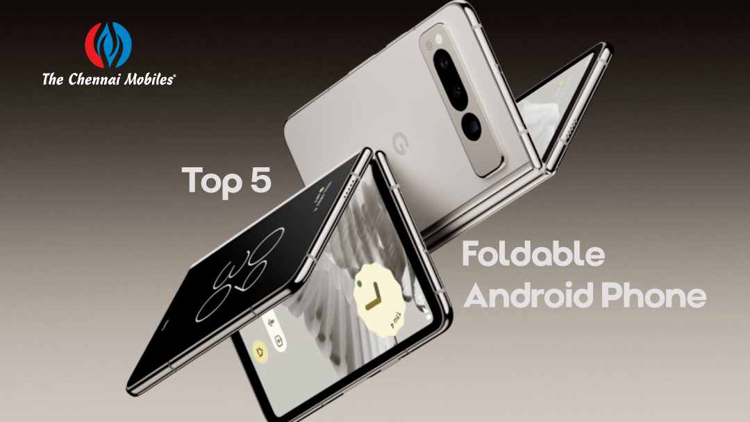 Top 5 Foldable Android Phone