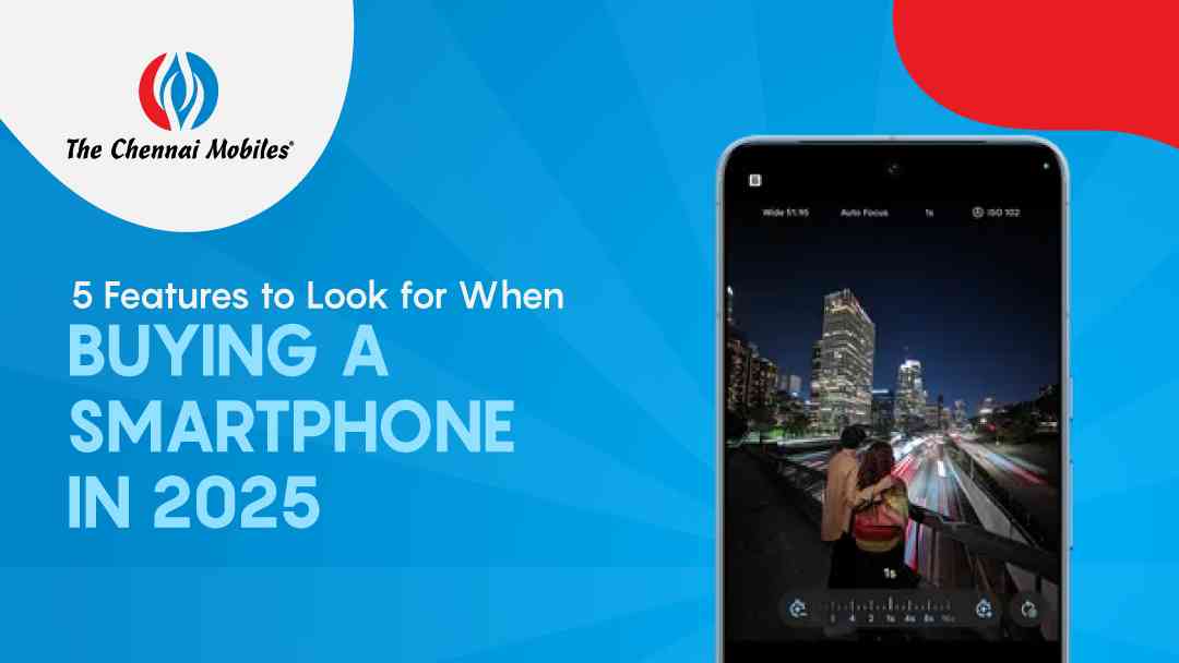 5 Features to Look for When Buying a Smartphone in 2025