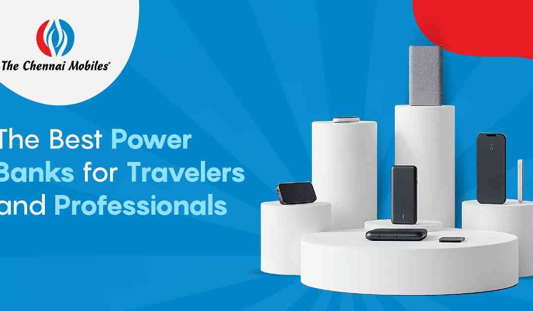 The Best Power Banks for Travellers and Professionals