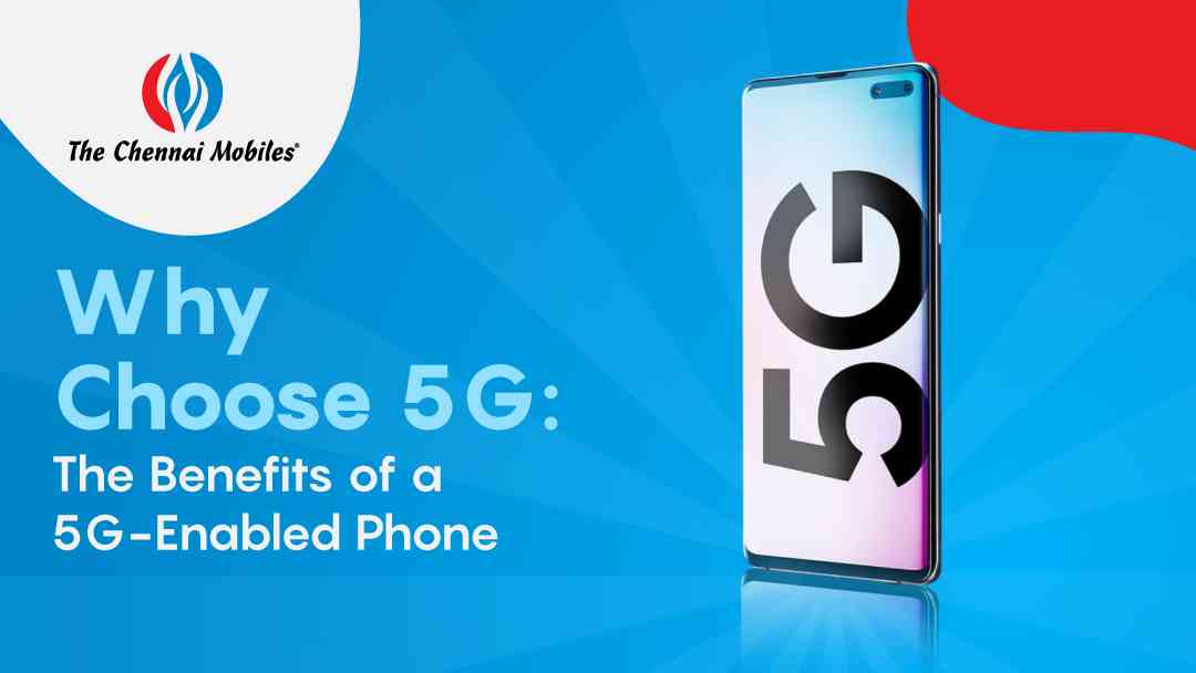 Why Choose 5G: The Benefits of 5G Phone