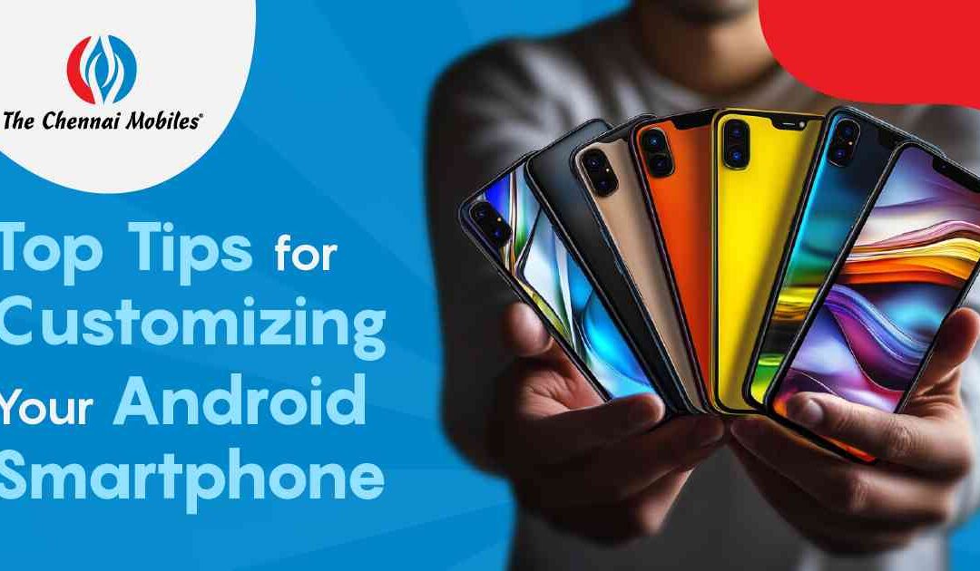 Top Tips for Customized Android Phone