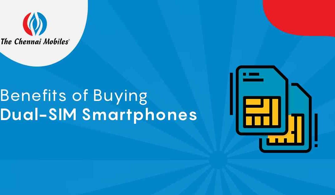 Benefits of Buying Dual SIM Smartphones