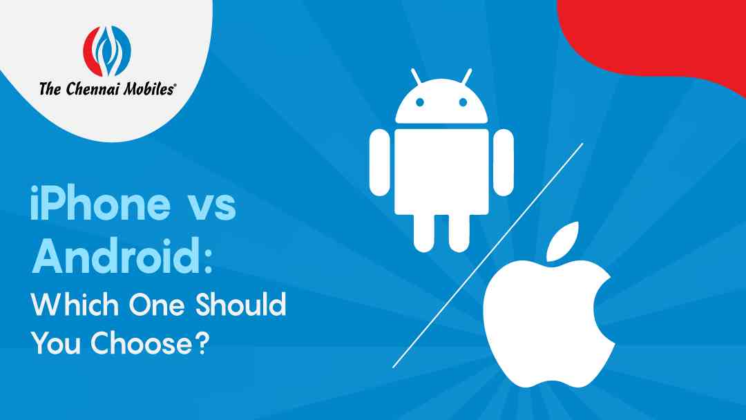 iPhone vs Android: Which One Should You Choose?