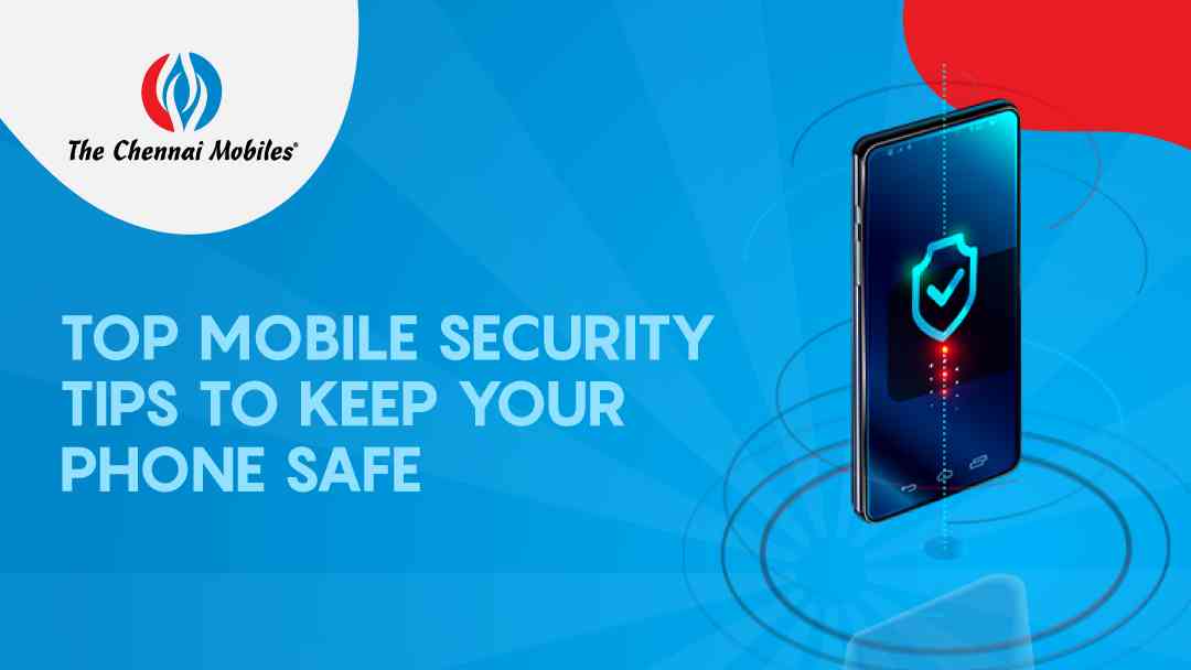 Top Mobile Security Tips to Keep Your Phone Safe