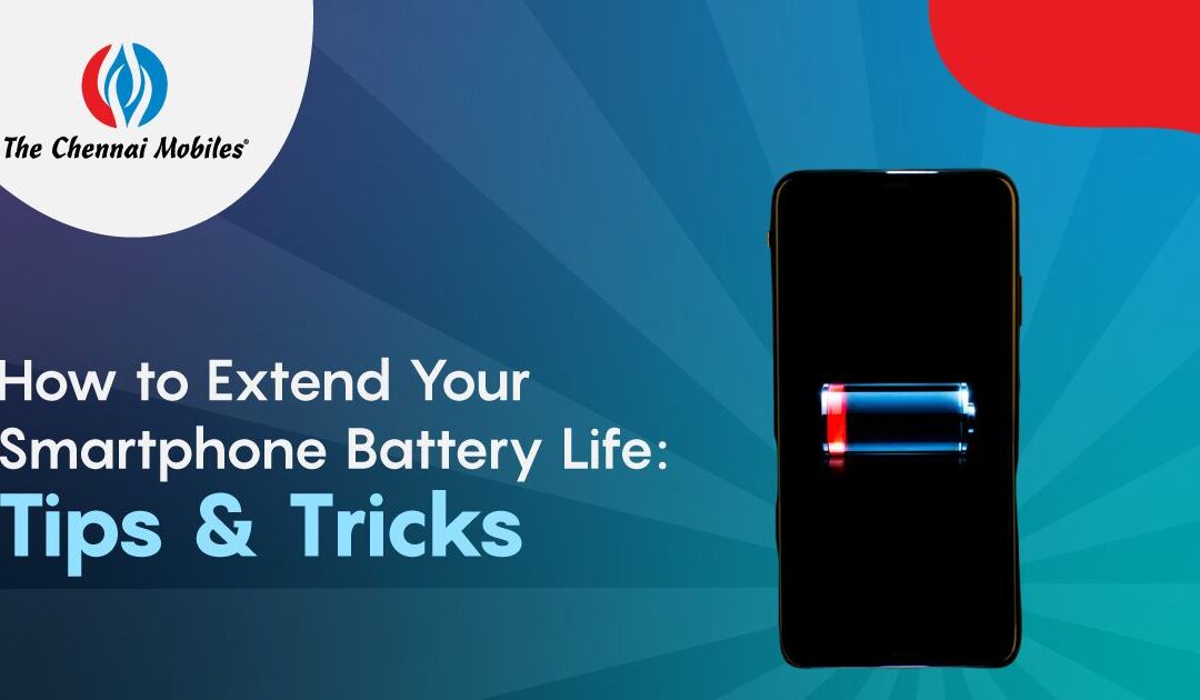 How to Extend Your Smartphone Battery Life: Tips And Tricks