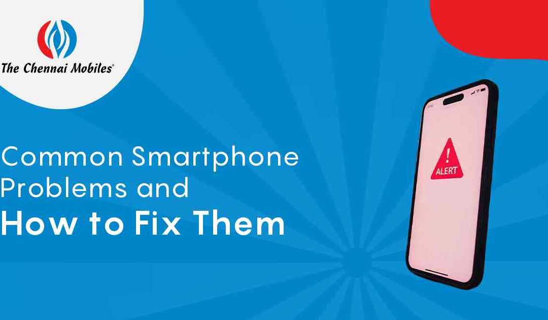 Common Smartphone Problems and How to Fix Them