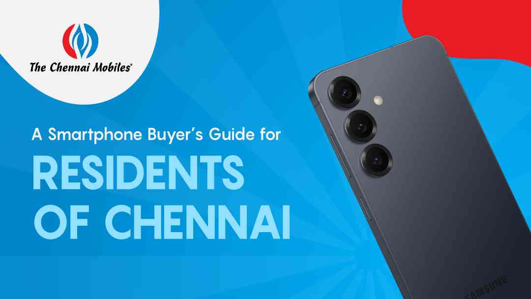 A Smartphone Buyer’s Guide for Residents of Chennai